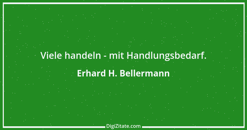 Zitat von Erhard H. Bellermann 236