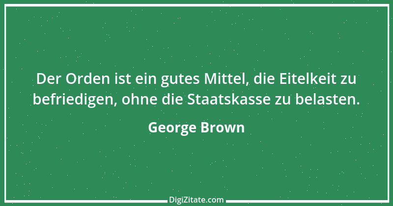 Zitat von George Brown 1