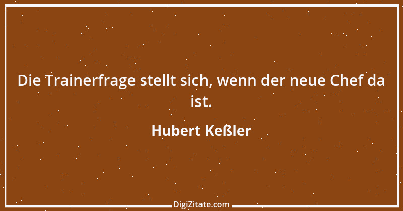 Zitat von Hubert Keßler 3