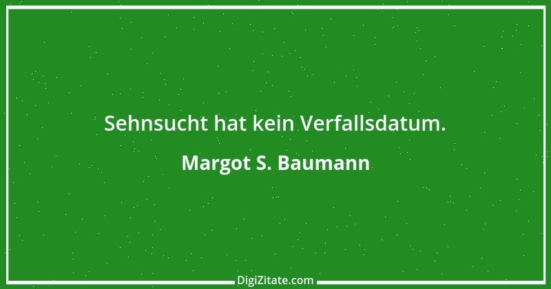 Zitat von Margot S. Baumann 71