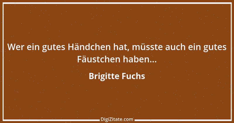 Zitat von Brigitte Fuchs 413