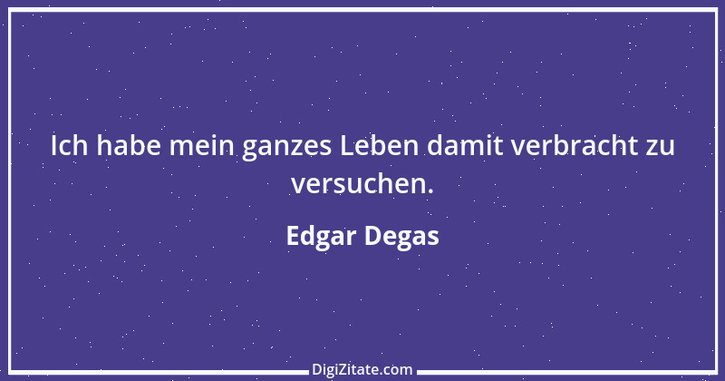 Zitat von Edgar Degas 5