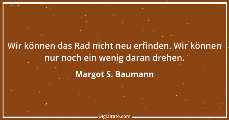 Zitat von Margot S. Baumann 72