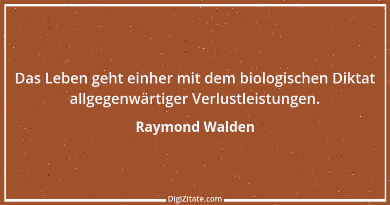 Zitat von Raymond Walden 196