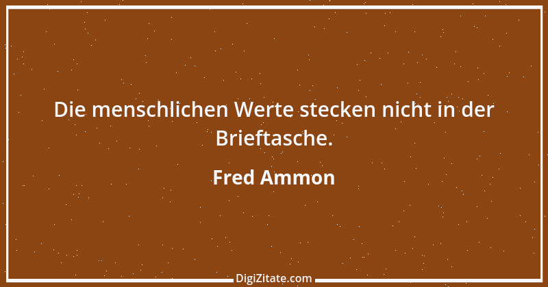 Zitat von Fred Ammon 148