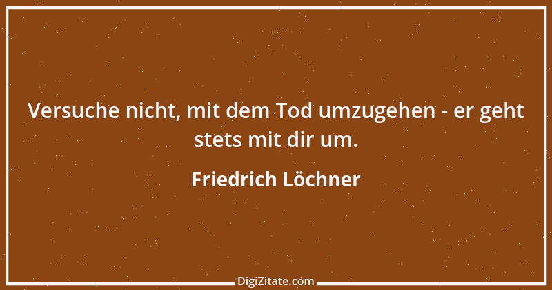 Zitat von Friedrich Löchner 276