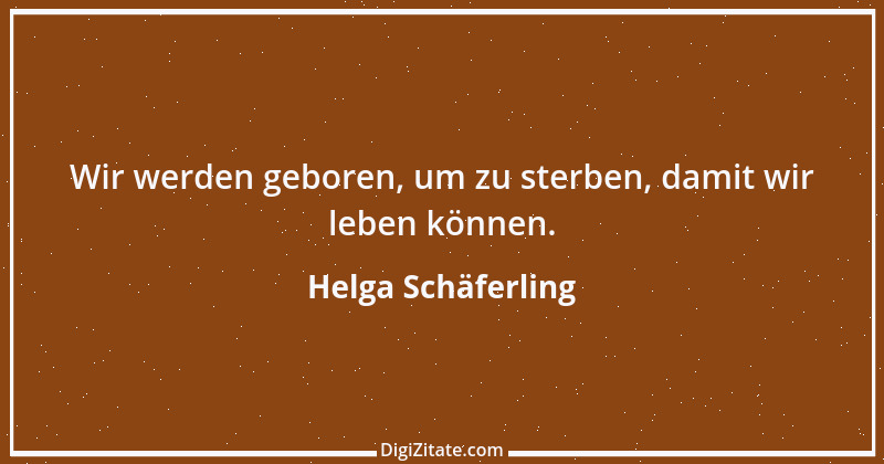 Zitat von Helga Schäferling 479