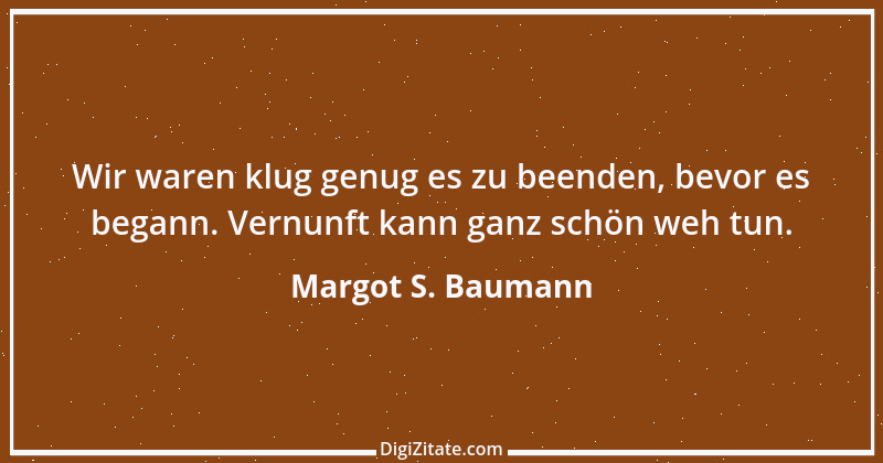 Zitat von Margot S. Baumann 73