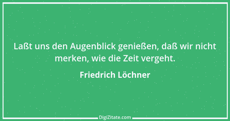 Zitat von Friedrich Löchner 277