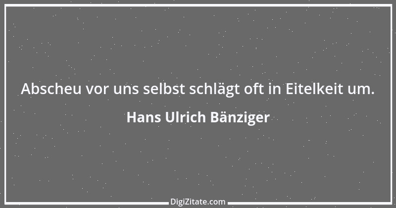 Zitat von Hans Ulrich Bänziger 35