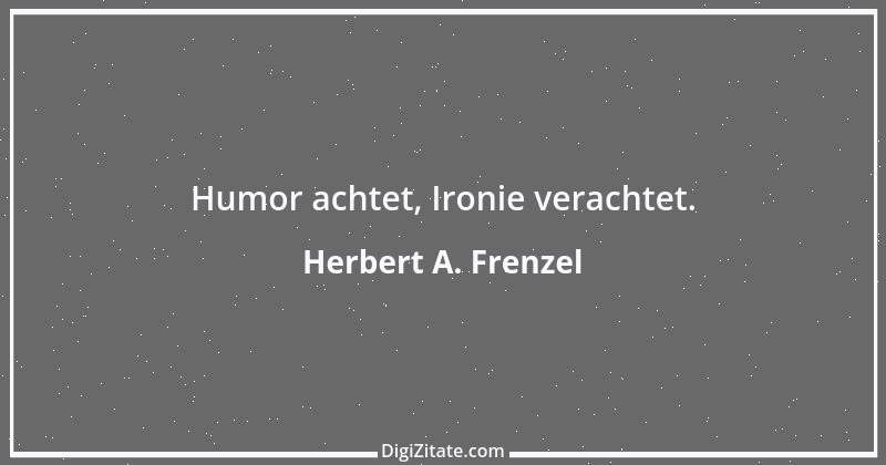 Zitat von Herbert A. Frenzel 21