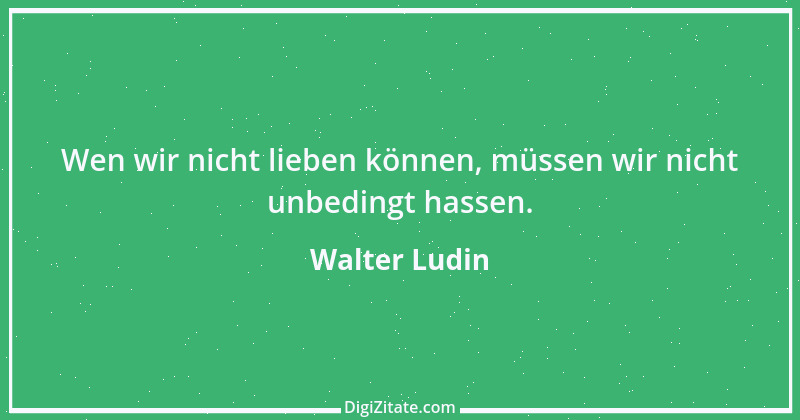 Zitat von Walter Ludin 1227